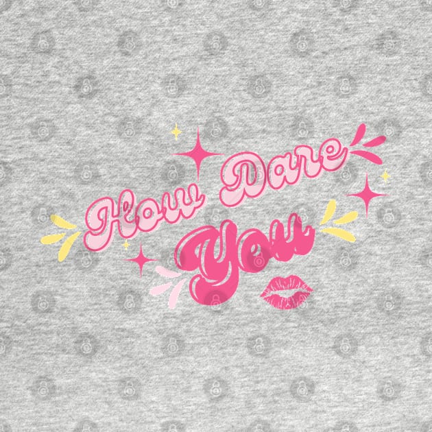 How dare you by Once Upon a Find Couture 